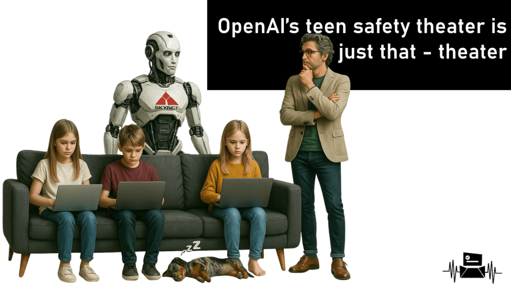 OpenAI’s teen safety theater is just that –&nbsp;theater