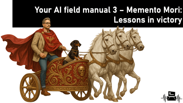 Your AI field manual 3 – Memento Mori: Lessons in&nbsp;victory