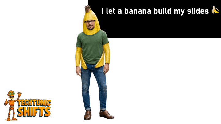 I let a banana build my slides&nbsp;🍌