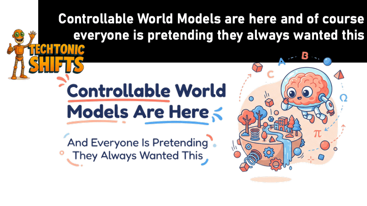 Controllable World Models are here and of course everyone is pretending they always wanted&nbsp;this